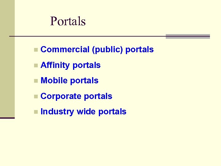 Portals n Commercial (public) portals n Affinity portals n Mobile portals n Corporate portals