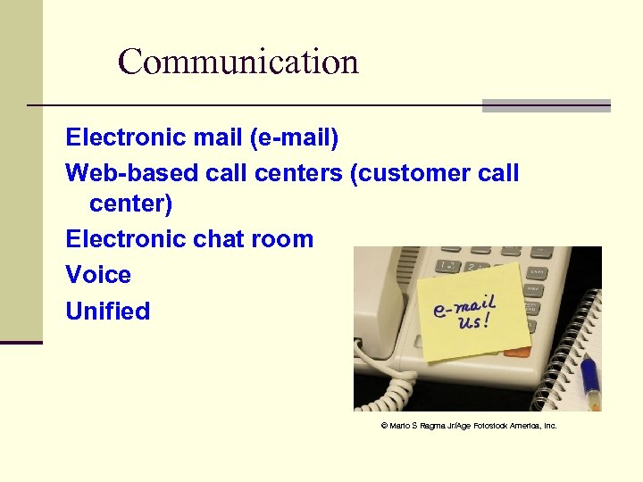 Communication Electronic mail (e-mail) Web-based call centers (customer call center) Electronic chat room Voice
