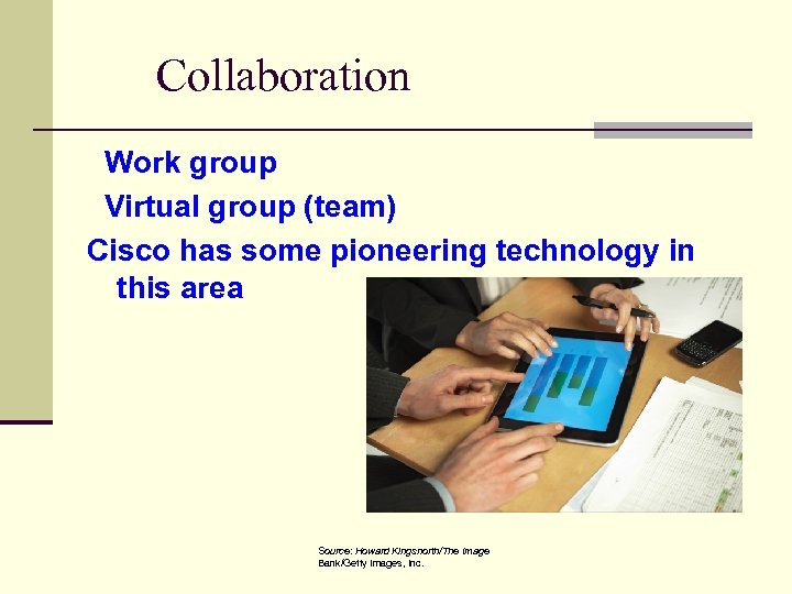 Collaboration Work group Virtual group (team) Cisco has some pioneering technology in this area