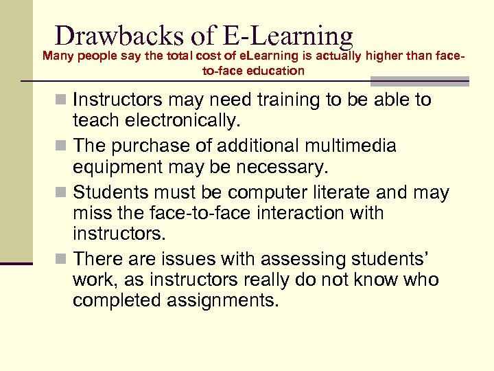 Drawbacks of E-Learning Many people say the total cost of e. Learning is actually