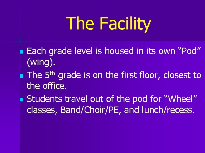 The Facility n n n Each grade level is housed in its own “Pod”