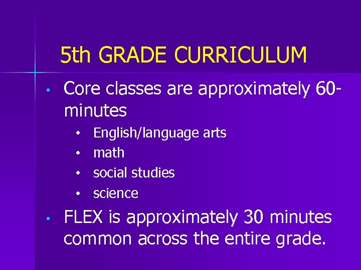 5 th GRADE CURRICULUM • Core classes are approximately 60 minutes • • •