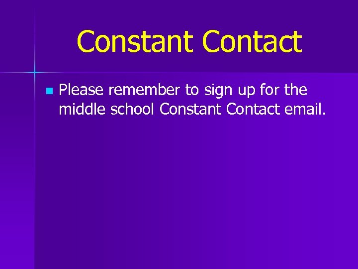 Constant Contact n Please remember to sign up for the middle school Constant Contact