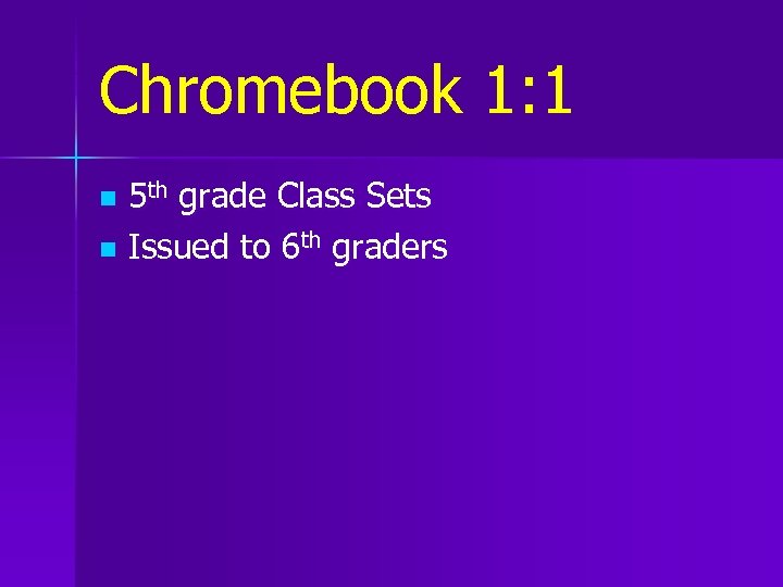 Chromebook 1: 1 5 th grade Class Sets n Issued to 6 th graders