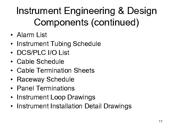 Instrument Engineering & Design Components (continued) • • • Alarm List Instrument Tubing Schedule