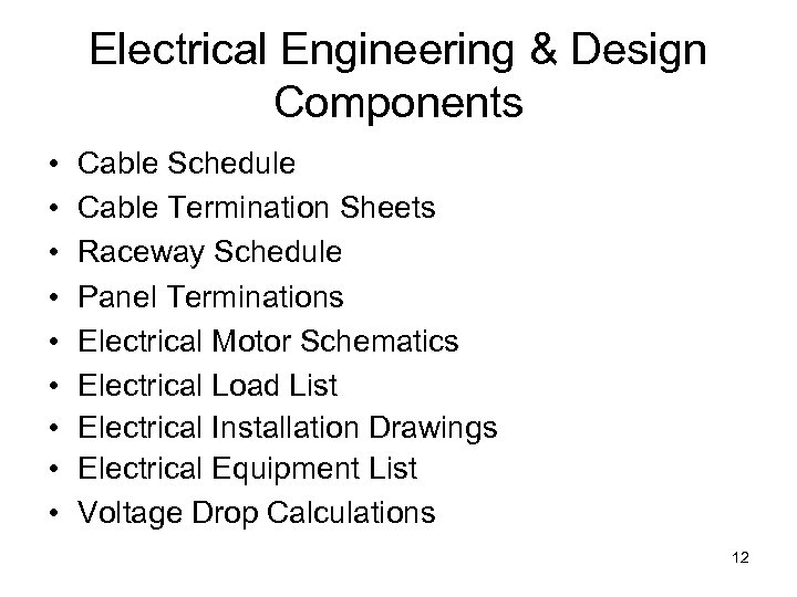 Electrical Engineering & Design Components • • • Cable Schedule Cable Termination Sheets Raceway