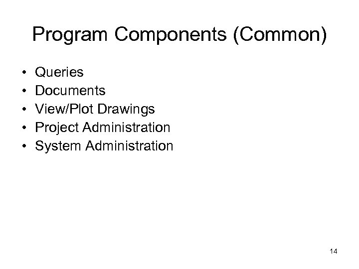 Program Components (Common) • • • Queries Documents View/Plot Drawings Project Administration System Administration