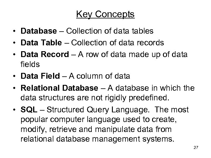 Key Concepts • Database – Collection of data tables • Data Table – Collection