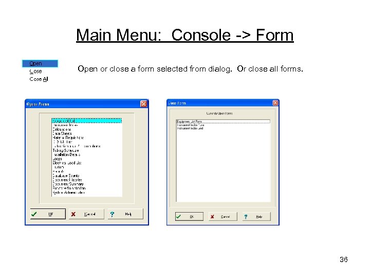 Main Menu: Console -> Form Open or close a form selected from dialog. Or