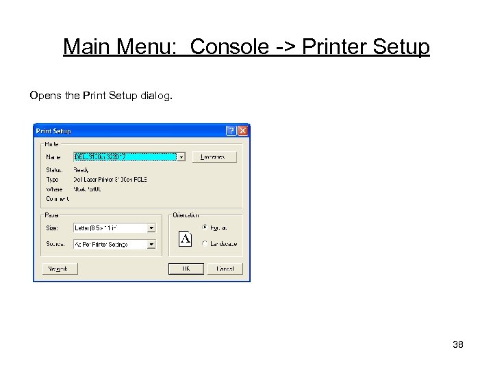 Main Menu: Console -> Printer Setup Opens the Print Setup dialog. 38 