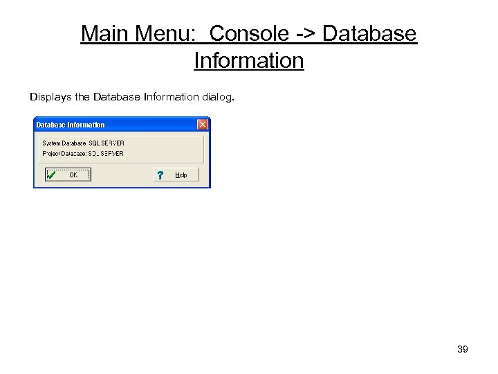 Main Menu: Console -> Database Information Displays the Database Information dialog. 39 