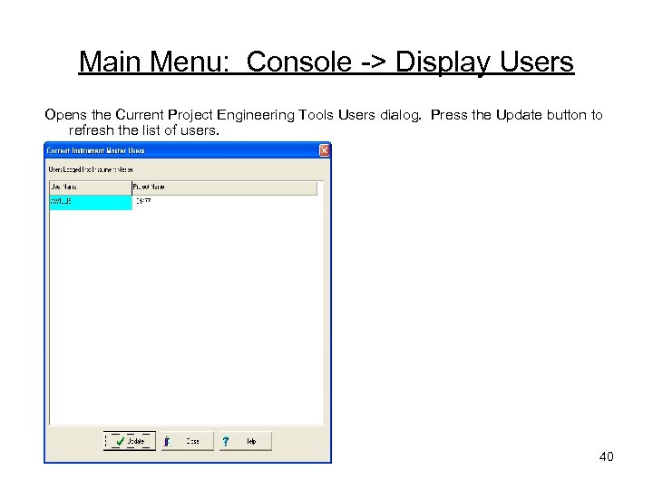 Main Menu: Console -> Display Users Opens the Current Project Engineering Tools Users dialog.