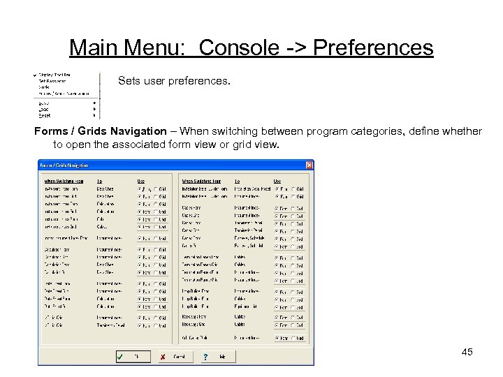 Main Menu: Console -> Preferences Sets user preferences. Forms / Grids Navigation – When