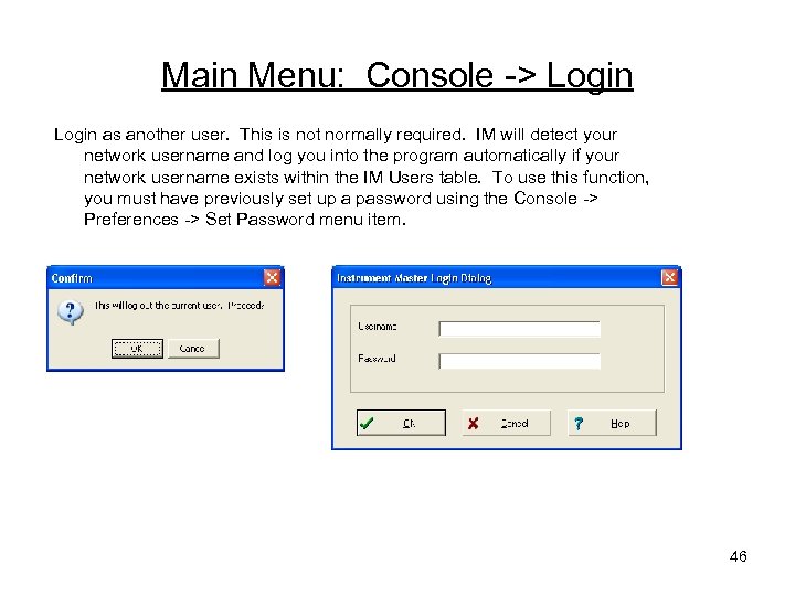 Main Menu: Console -> Login as another user. This is not normally required. IM