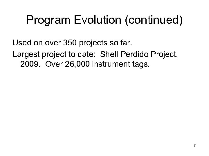 Program Evolution (continued) Used on over 350 projects so far. Largest project to date: