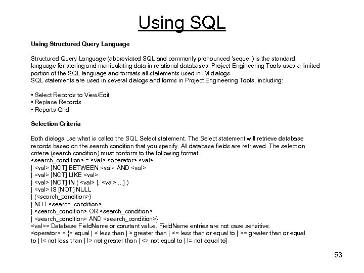 Using SQL Using Structured Query Language (abbreviated SQL and commonly pronounced 'sequel') is the