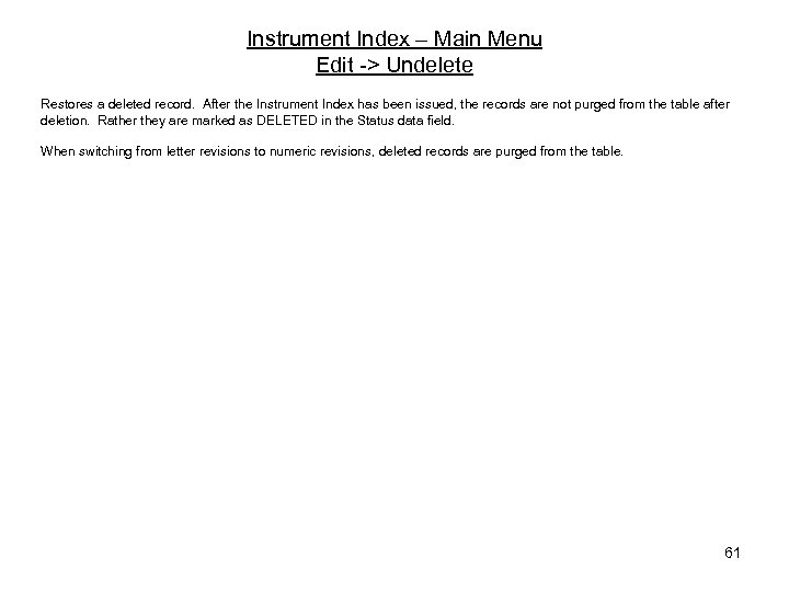Instrument Index – Main Menu Edit -> Undelete Restores a deleted record. After the