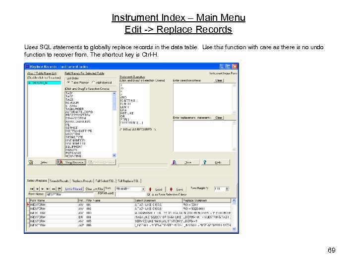 Instrument Index – Main Menu Edit -> Replace Records Uses SQL statements to globally