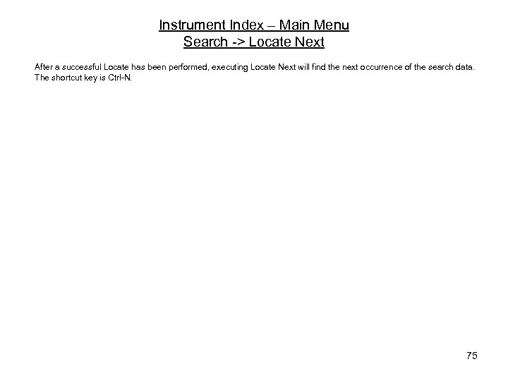 Instrument Index – Main Menu Search -> Locate Next After a successful Locate has
