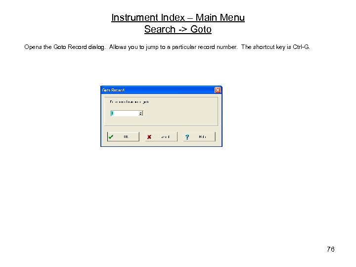 Instrument Index – Main Menu Search -> Goto Opens the Goto Record dialog. Allows