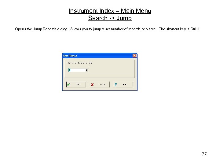 Instrument Index – Main Menu Search -> Jump Opens the Jump Records dialog. Allows