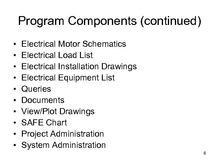 Program Components (continued) • • • Electrical Motor Schematics Electrical Load List Electrical Installation