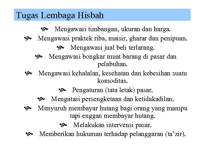 Tugas Lembaga Hisbah Mengawasi timbangan, ukuran dan harga. Mengawasi praktek riba, maisir, gharar dan