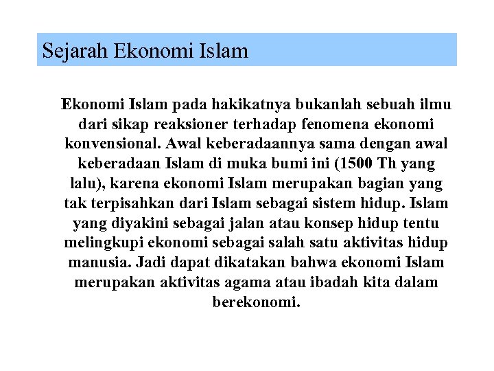 Sejarah Ekonomi Islam pada hakikatnya bukanlah sebuah ilmu dari sikap reaksioner terhadap fenomena ekonomi