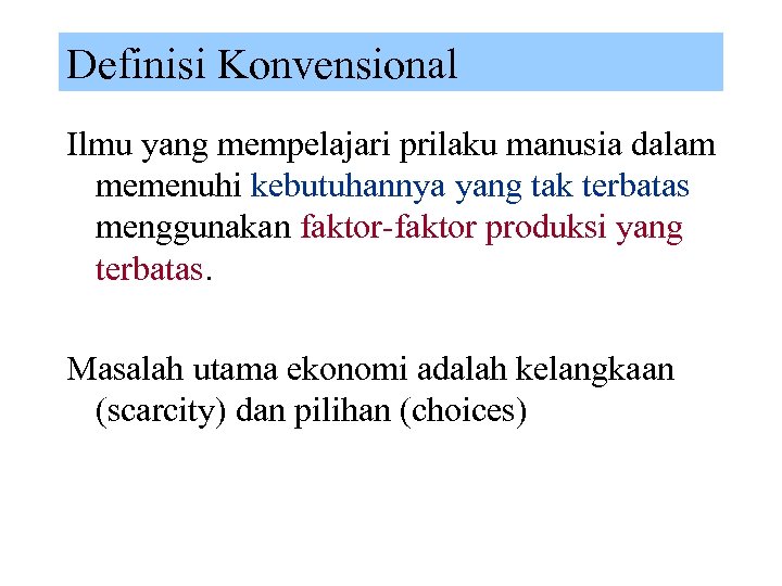 Definisi Konvensional Ilmu yang mempelajari prilaku manusia dalam memenuhi kebutuhannya yang tak terbatas menggunakan
