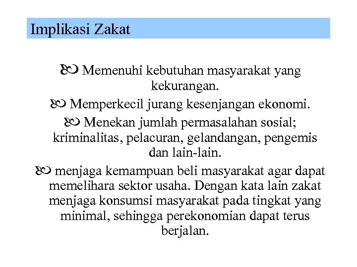 Implikasi Zakat Memenuhi kebutuhan masyarakat yang kekurangan. Memperkecil jurang kesenjangan ekonomi. Menekan jumlah permasalahan