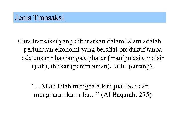 Jenis Transaksi Cara transaksi yang dibenarkan dalam Islam adalah pertukaran ekonomi yang bersifat produktif