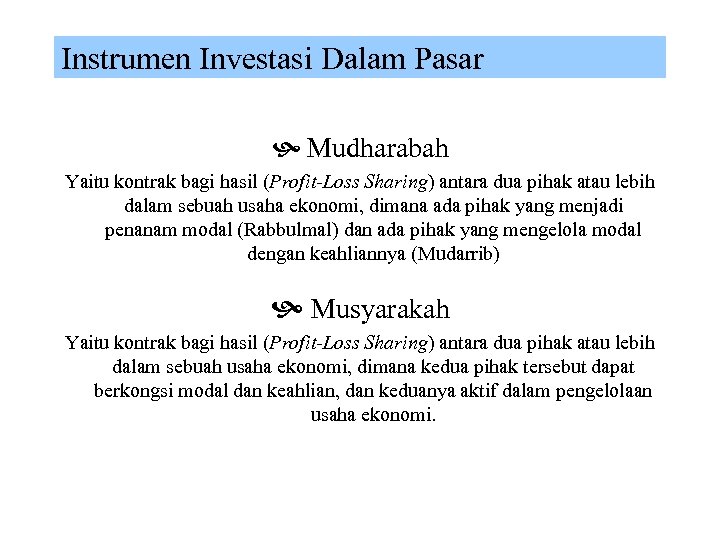 Instrumen Investasi Dalam Pasar Mudharabah Yaitu kontrak bagi hasil (Profit-Loss Sharing) antara dua pihak