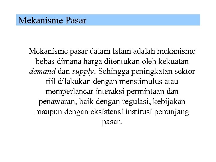 Mekanisme Pasar Mekanisme pasar dalam Islam adalah mekanisme bebas dimana harga ditentukan oleh kekuatan