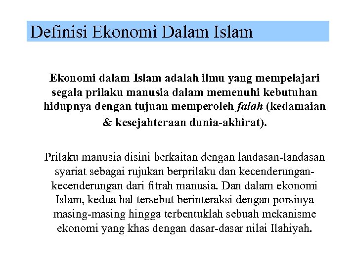 Definisi Ekonomi Dalam Islam Ekonomi dalam Islam adalah ilmu yang mempelajari segala prilaku manusia