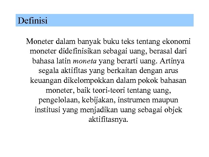 Definisi Moneter dalam banyak buku teks tentang ekonomi moneter didefinisikan sebagai uang, berasal dari