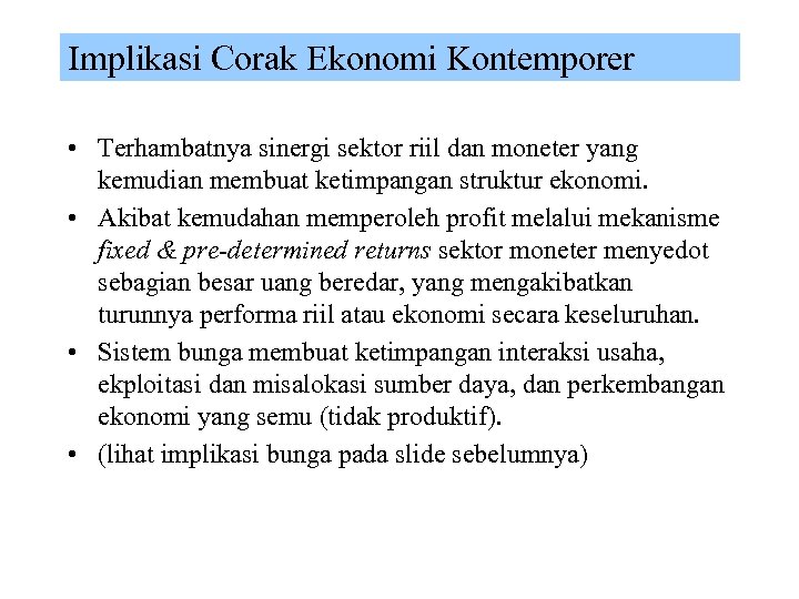 Implikasi Corak Ekonomi Kontemporer • Terhambatnya sinergi sektor riil dan moneter yang kemudian membuat
