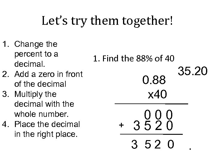 Let’s try them together! 1. Change the percent to a decimal. 2. Add a
