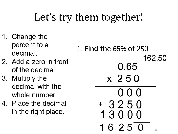 Let’s try them together! 1. Change the percent to a decimal. 2. Add a