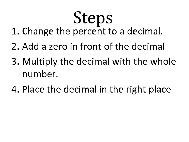 Steps 1. Change the percent to a decimal. 2. Add a zero in front