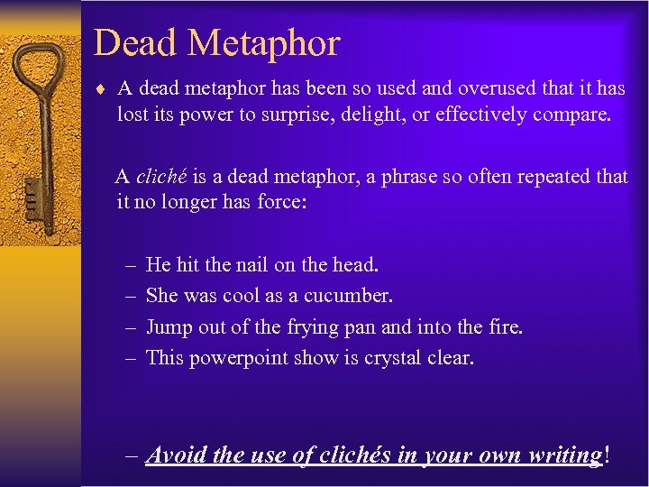 Dead Metaphor ¨ A dead metaphor has been so used and overused that it