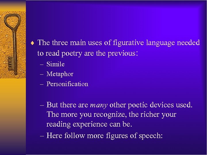 ¨ The three main uses of figurative language needed to read poetry are the
