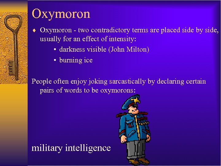 Oxymoron ¨ Oxymoron - two contradictory terms are placed side by side, usually for