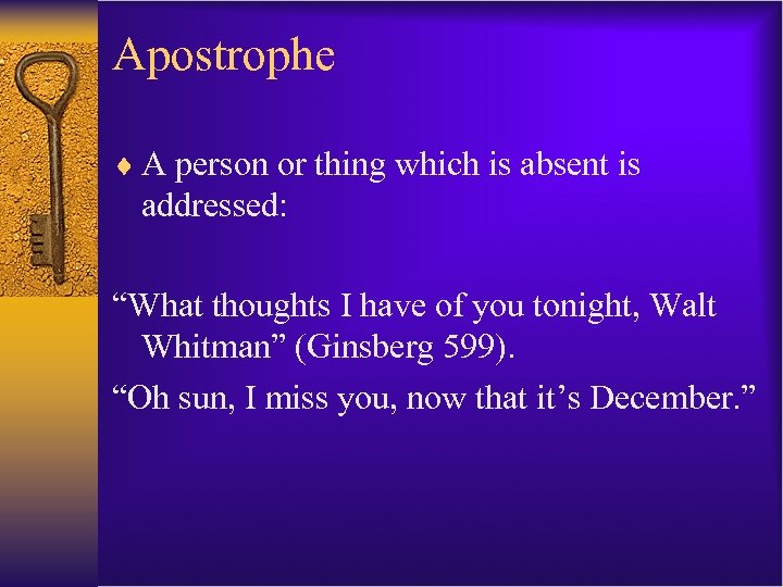 Apostrophe ¨ A person or thing which is absent is addressed: “What thoughts I