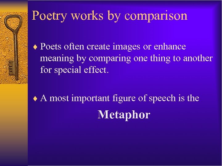 Poetry works by comparison ¨ Poets often create images or enhance meaning by comparing