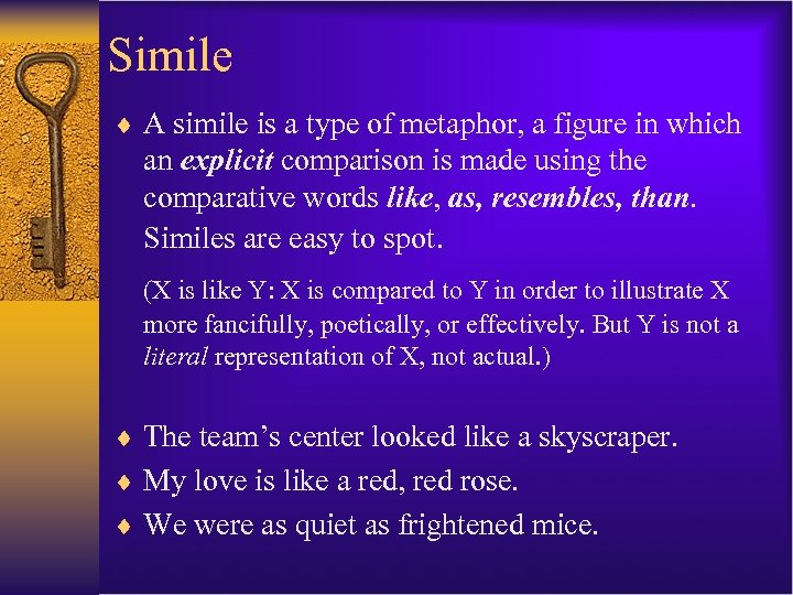Simile ¨ A simile is a type of metaphor, a figure in which an