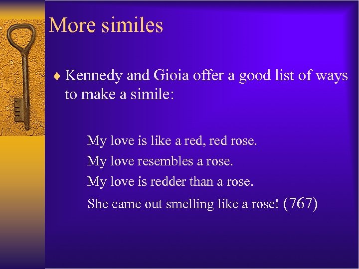 More similes ¨ Kennedy and Gioia offer a good list of ways to make