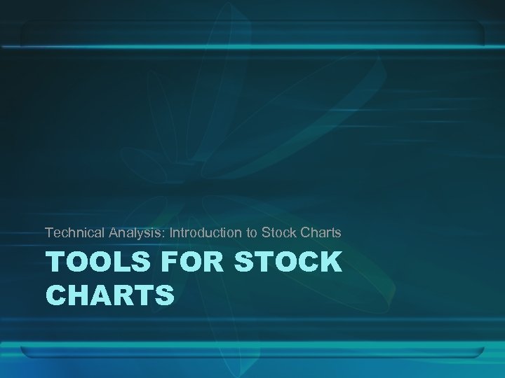 Technical Analysis: Introduction to Stock Charts TOOLS FOR STOCK CHARTS 