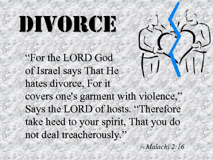 divorce “For the LORD God of Israel says That He hates divorce, For it