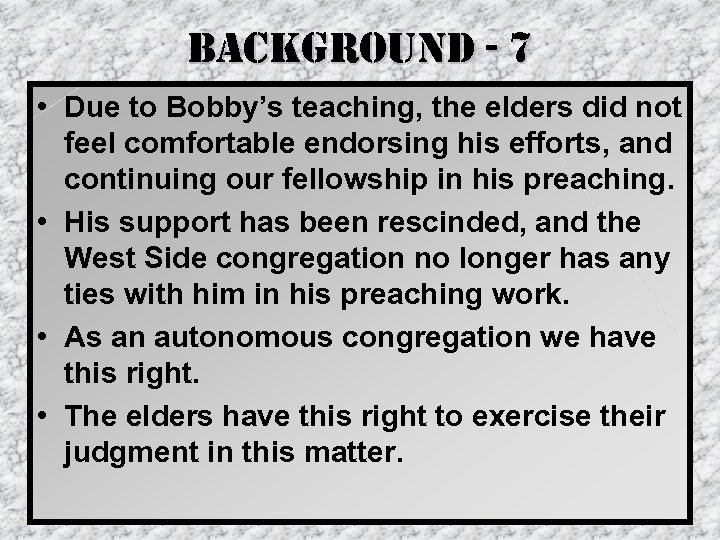 background - 7 • Due to Bobby’s teaching, the elders did not feel comfortable