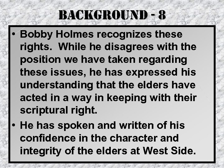 background - 8 • Bobby Holmes recognizes these rights. While he disagrees with the